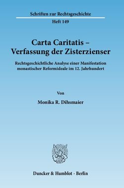 Carta Caritatis – Verfassung der Zisterzienser. von Dihsmaier,  Monika R.