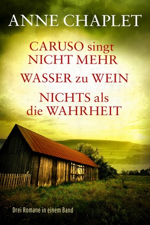 Caruso singt nicht mehr / Wasser zu Wein / Nichts als die Wahrheit – Drei Romane in einem Band von Chaplet,  Anne