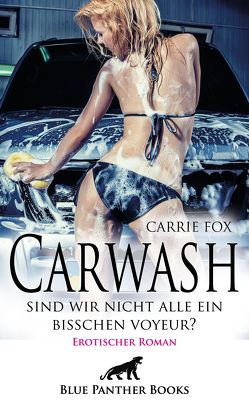 Carwash – sind wir nicht alle ein bisschen Voyeur? | Erotischer Roman von Fox,  Carrie