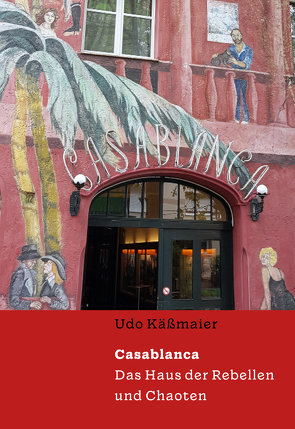 Casablanca – Das Haus der Rebellen und Chaoten von Käßmaier,  Udo