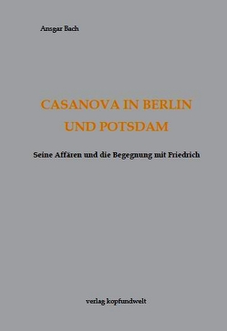 Casanova in Berlin und Potsdam von Bach,  Ansgar, Bonin,  Alexandra