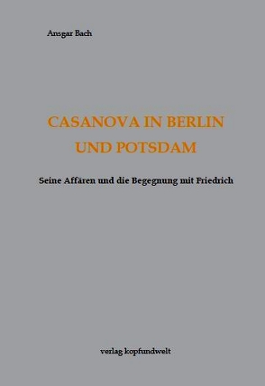 Casanova in Berlin und Potsdam von Bach,  Ansgar, Bonin,  Alexandra
