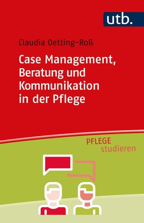 Case Management, Beratung und Kommunikation in der Pflege von Oetting-Roß,  Claudia