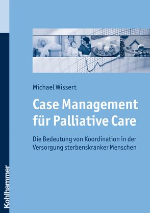 Case Management für Palliative Care von Wissert,  Michael