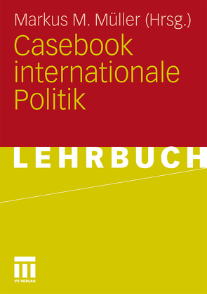Casebook internationale Politik von Müller,  Markus M