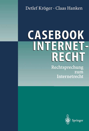 Casebook Internetrecht von Hanken,  Claas, Kröger,  Detlef