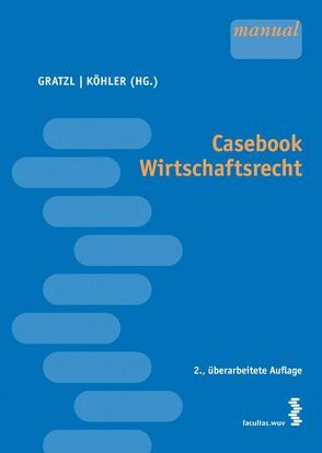 Casebook Wirtschaftsrecht von Gratzl,  Florian, Koehler,  Matthias