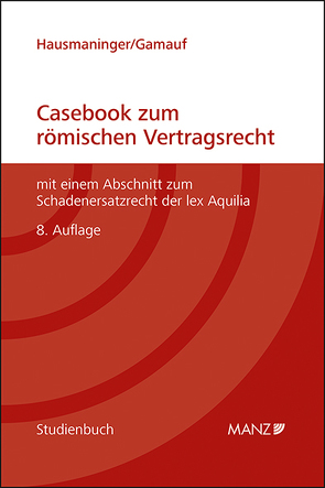 Casebook zum römischen Vertragsrecht von Gamauf,  Richard, Hausmaninger,  Herbert