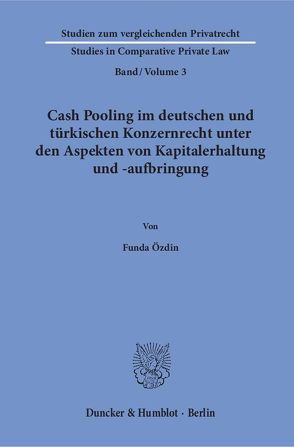 Cash Pooling im deutschen und türkischen Konzernrecht unter den Aspekten von Kapitalerhaltung und -aufbringung. von Özdin,  Funda