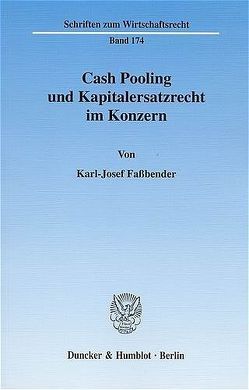 Cash Pooling und Kapitalersatzrecht im Konzern. von Faßbender,  Karl-Josef