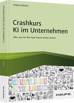 Crashkurs KI im Unternehmen von Matzka,  Stephan