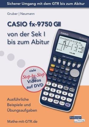 CASIO fx-9750 GII von der Sek I bis zum Abitur von Gruber,  Helmut, Neumann,  Robert