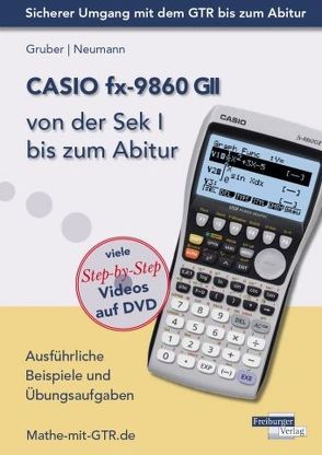 CASIO fx-9860 GII von der Sek I bis zum Abitur von Gruber,  Helmut, Neumann,  Robert