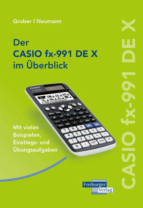 CASIO fx-991DE X im Überblick von Gruber,  Helmut, Neumann,  Robert