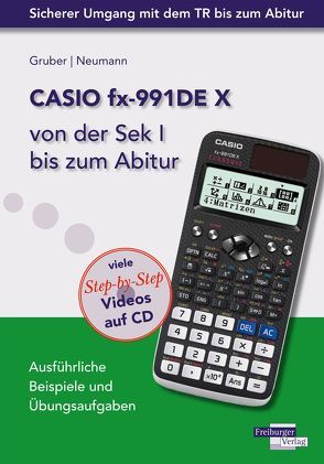 CASIO fx-991DE X von der Sek I bis zum Abitur mit CD-ROM von Gruber,  Helmut, Neumann,  Robert