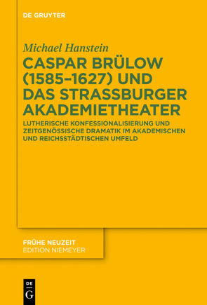 Caspar Brülow (1585-1627) und das Straßburger Akademietheater von Hanstein,  Michael