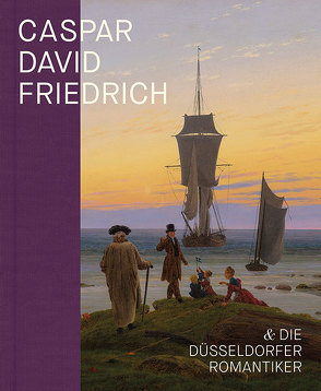 Caspar David Friedrich und die Düsseldorfer Romantiker von Baumgärtel,  Bettina, Nicolaisen,  Jan