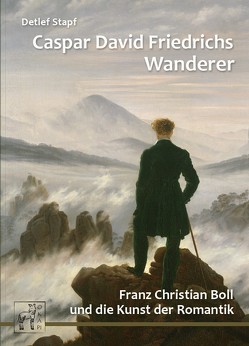 Caspar David Friedrichs Wanderer von Stapf,  Detlef