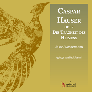 Caspar Hauser oder die Trägheit des Herzens von Wassermann,  Jakob