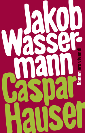 Caspar Hauser oder die Trägheit des Herzens (eBook) von Wassermann,  Jakob