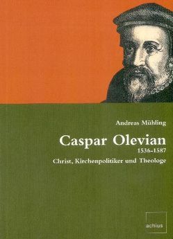 Caspar Olevian, 1536-1587 von Mühling,  Andreas