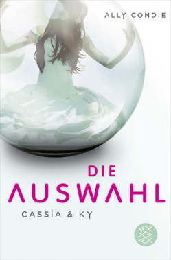 Cassia & Ky — Die Auswahl von Condie,  Ally, Schaefer,  Stefanie