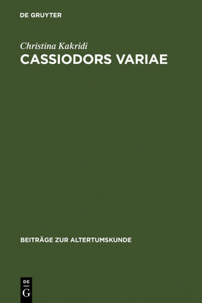 Cassiodors Variae. Literatur und Politik im ostgotischen Italien von Kakridi,  Christina