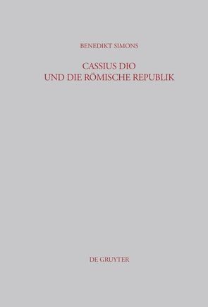 Cassius Dio und die Römische Republik von Simons,  Benedikt