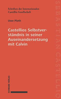Castellios Selbstverständnis in seiner Auseinandersetzung mit Calvin von Plath,  Uwe