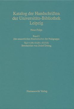 Catalogus codicum manuscriptorum Bibliothecae Universitatis Lipsiensis… / Neue Folge / Die neuzeitlichen Handschriften der Nullgruppe (Ms 01201-01518) von Döring,  Detlef