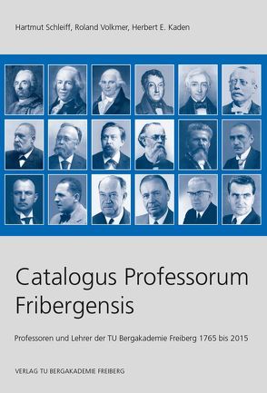 Catalogus Professorum Fribergensis von Kaden,  Herbert E., Schleiff,  Hartmut, Volkmer,  Roland