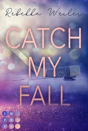 Catch My Fall (»Catch Me«-Reihe) von Weiler,  Rebekka 