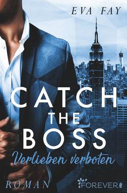 Catch the Boss – Verlieben verboten (New-York-Boss-Serie 1) von Fay,  Eva