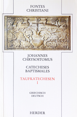 Catecheses Baptismales I /Taufkatechesen I von Johannes,  Chrysostomus, Kaczynski,  Reiner