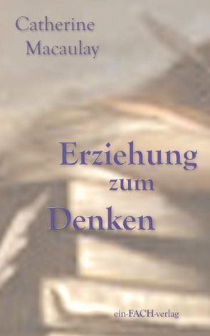 Catherine Macaulay: Erziehung zum Denken von Altschuh-Riederer,  Petra, Meyer,  Ursula I.