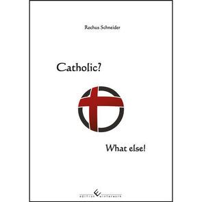 Catholic? What else! von Schneider,  Rochus