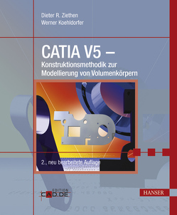 CATIA V5 – Konstruktionsmethodik zur Modellierung von Volumenkörpern von Koehldorfer,  Werner, Ziethen,  Dieter R.