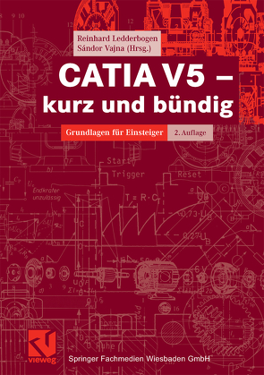 CATIA V5 – kurz und bündig von Ledderbogen,  Reinhard, Vajna,  Sandor