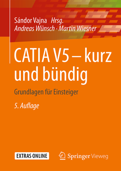 CATIA V5 – kurz und bündig von Vajna,  Sandor, Wiesner,  Martin, Wünsch,  Andreas