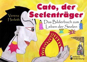 Cato, der Seelenträger – Das Bilderbuch zum Leben der Seelen von Herleth,  Verena