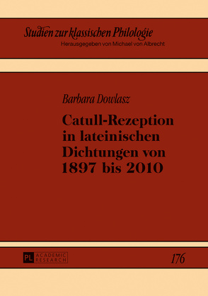 Catull-Rezeption in lateinischen Dichtungen von 1897 bis 2010 von Dowlasz,  Barbara