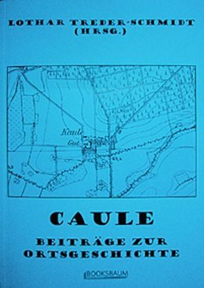 Caule. Beiträge zur Ortsgeschichte von Donath,  Helmut, Treder-Schmidt,  Lothar, Werner,  Ursula, Wetzel,  Günter