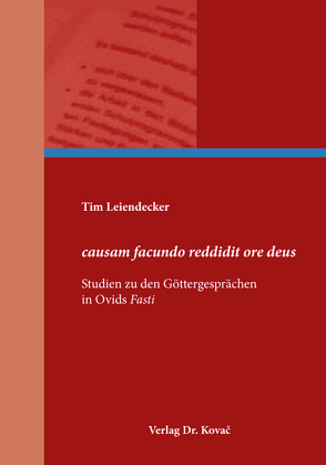 causam facundo reddidit ore deus – Studien zu den Göttergesprächen in Ovids Fasti von Leiendecker,  Tim