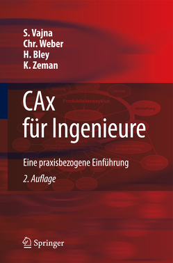 CAx für Ingenieure von Bley,  Helmut, Hehenberger,  Peter, Vajna,  Sandor, Weber,  Christian, Zeman,  Klaus