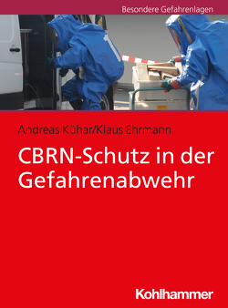 CBRN-Schutz in der Gefahrenabwehr von Ehrmann,  Klaus, Kühar,  Andreas