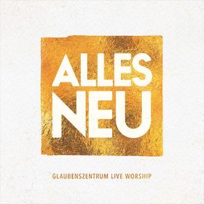 CD Alles neu von Breitenbach,  Edgar, Friesen,  Jessica, Friesen,  Pala, Garofalo,  Lena, Glaubenszentrum Live, Wilhelm,  Simon