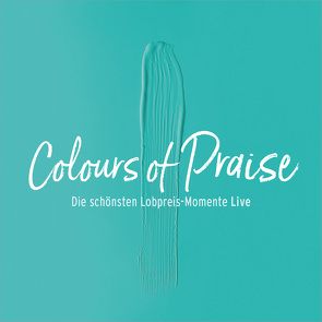 CD Colours of Praise – blau – Die schönsten Lobpreis-Momente Live von Hohmann,  Jeannine, Koenige & Priester, Lehmann,  Anja, Outbreakband