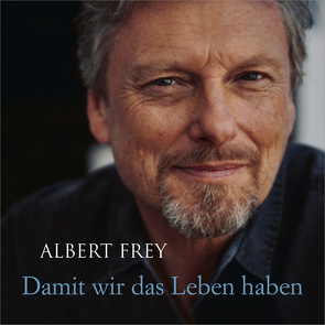 CD Damit wir das Leben haben von Adams-Frey,  Andrea, Frey,  Albert