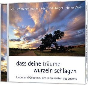 CD Dass deine Träume Wurzeln schlagen von Staiger,  Manfred, Wolf,  Heiko, Zehendner,  Christoph