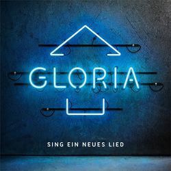 CD Gloria – Sing ein neues Lied von Belgart,  Lena, Enns,  Jonathan, Enns,  Thomas, Florence Joy, Friesen,  Juri, König,  Dania, Kosse,  Lothar, Lehmann,  Anja